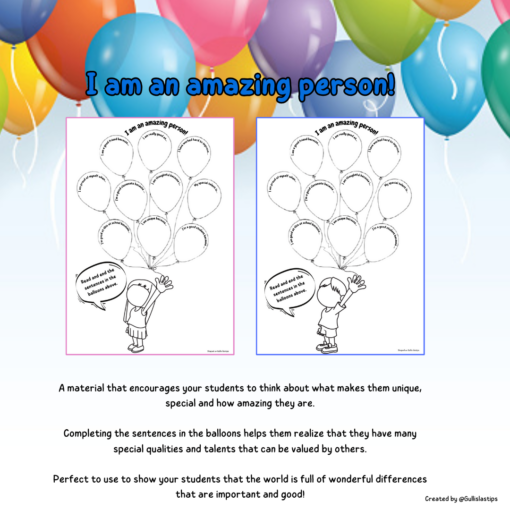 A material that encourages your students to think about what makes them unique, special and how amazing they are. Completing the sentences in the balloons helps them realize that they have many special qualities and talents that can be valued by others. Perfect to use to show your students that the world is full of wonderful differences that are important and good!